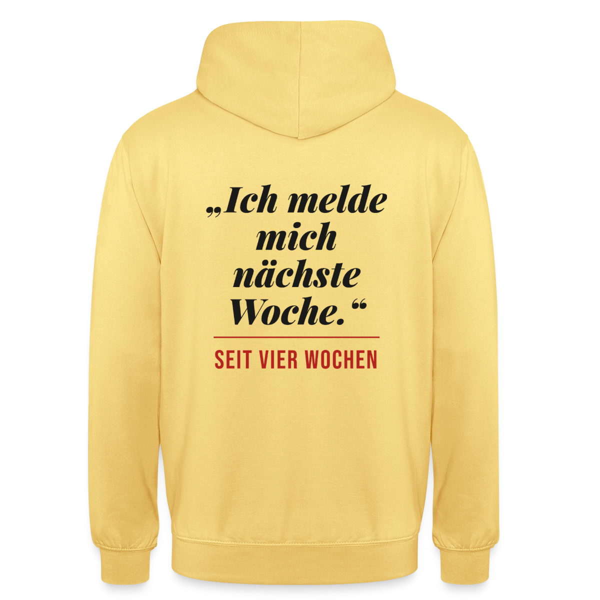 Ich melde mich nächste Woche. Seit vier Wochen. Motiv-Hoodie unisex, Farbe Zitronengelb