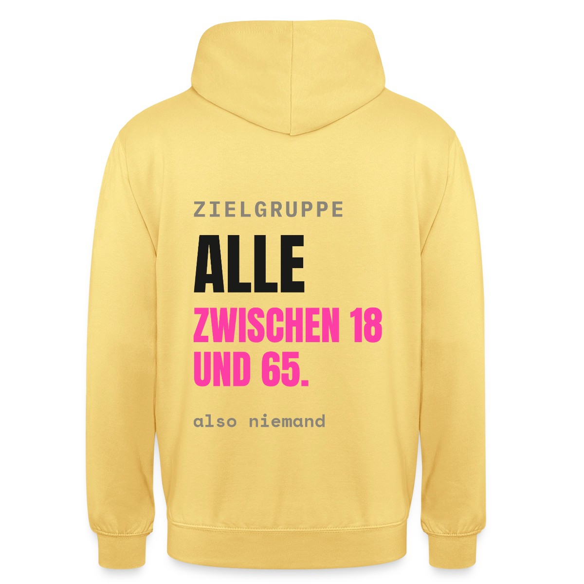 Zielgruppe: alle zwischen 18 und 65. Also niemand. Motiv-Hoodie unisex, Farbe Zitronengelb