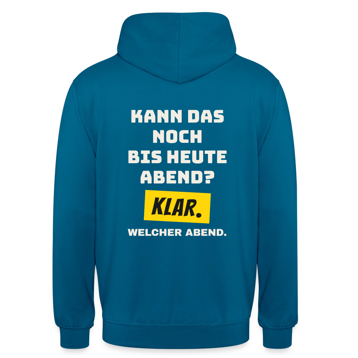Kann das noch bis heute Abend? Klar. Welcher Abend. Motiv-Hoodie unisex, Farbe Tiefseeblau