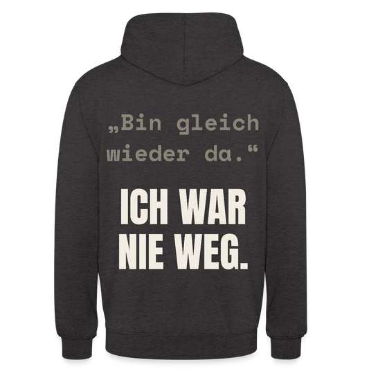 Ich war nie weg Motiv-Hoodie unisex, Farbe Anthrazit