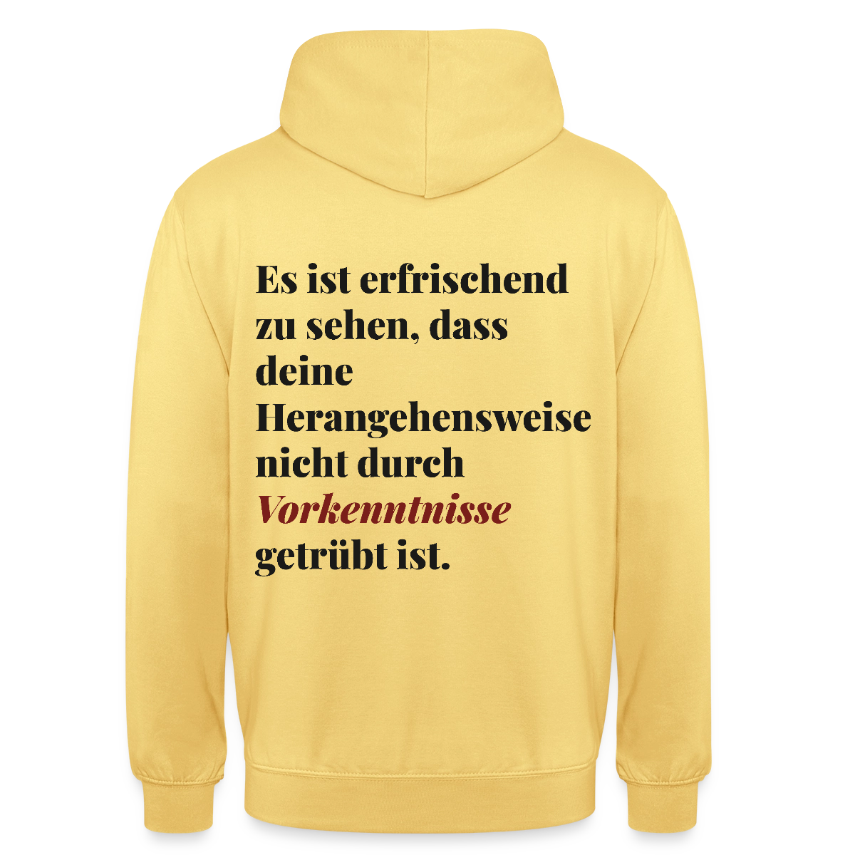 "Es ist erfrischend zu sehen, dass deine Herangehensweise nicht durch Vorkenntnisse getrübt ist." Motiv-Hoodie unisex, Farbe Zitronengelb