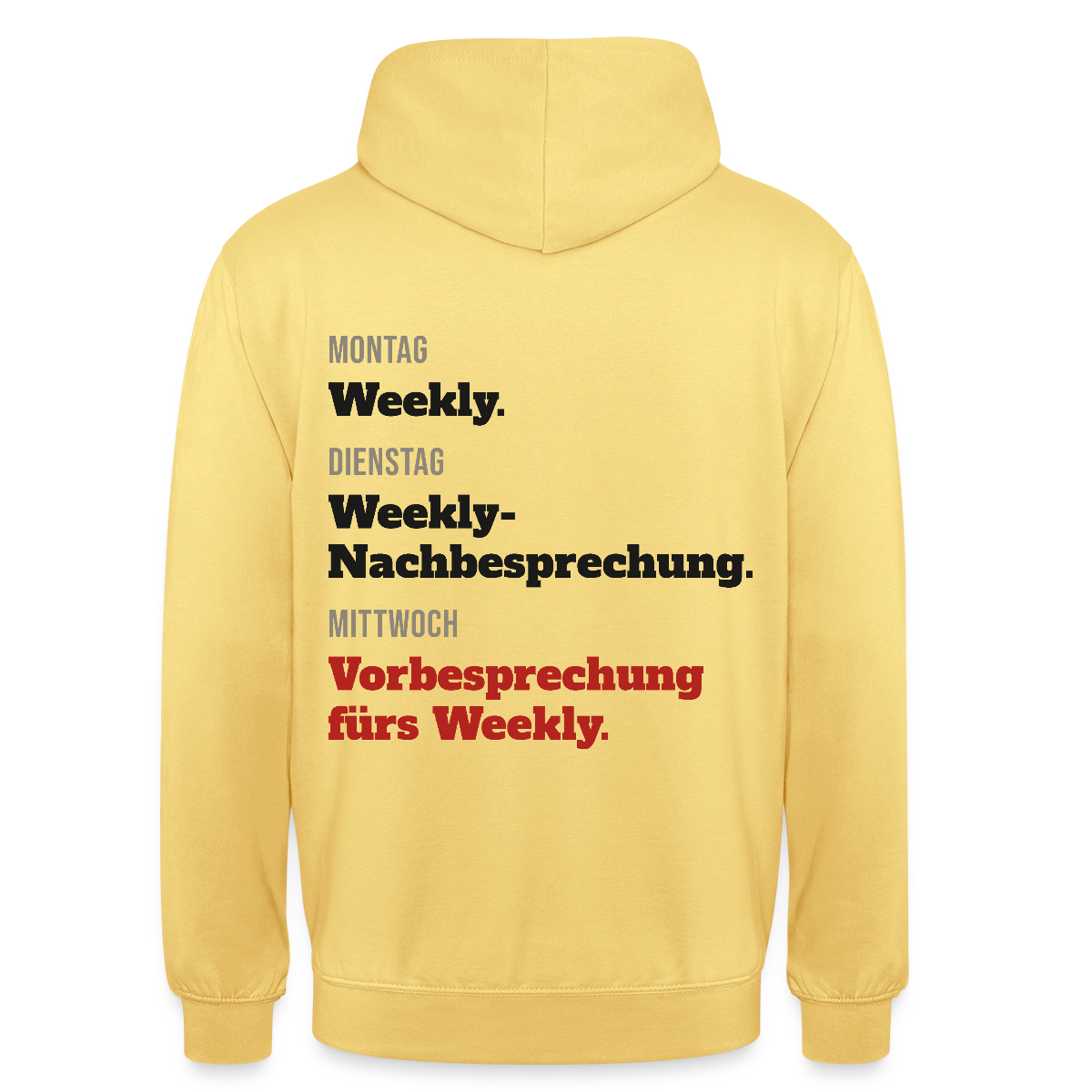 "Montag Weekly. Dienstag Weekly-Nachbesprechung. Mittwoch Vorbesprechung fürs Weekly." Motiv-Hoodie unisex, Farbe Zitronengelb