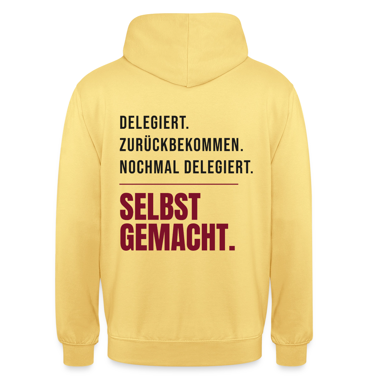 Delegiert. Zurückbekommen. Nochmal delegiert. Selbst gemacht. Motiv-Hoodie unisex, Farbe Zitronengelb
