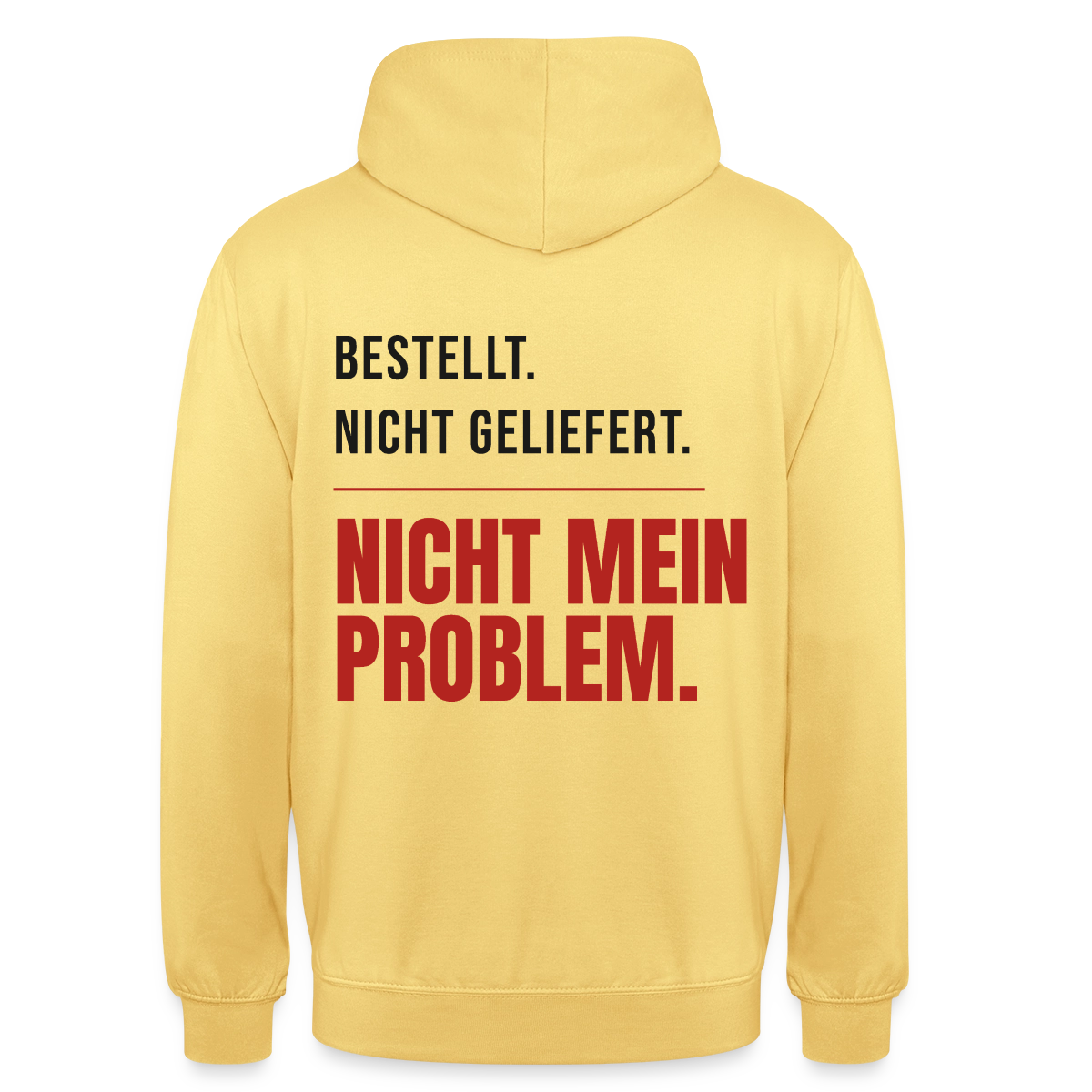 "Bestellt. Nicht geliefert. Nicht mein Problem." Motiv-Hoodie unisex, Farbe Zitronengelb