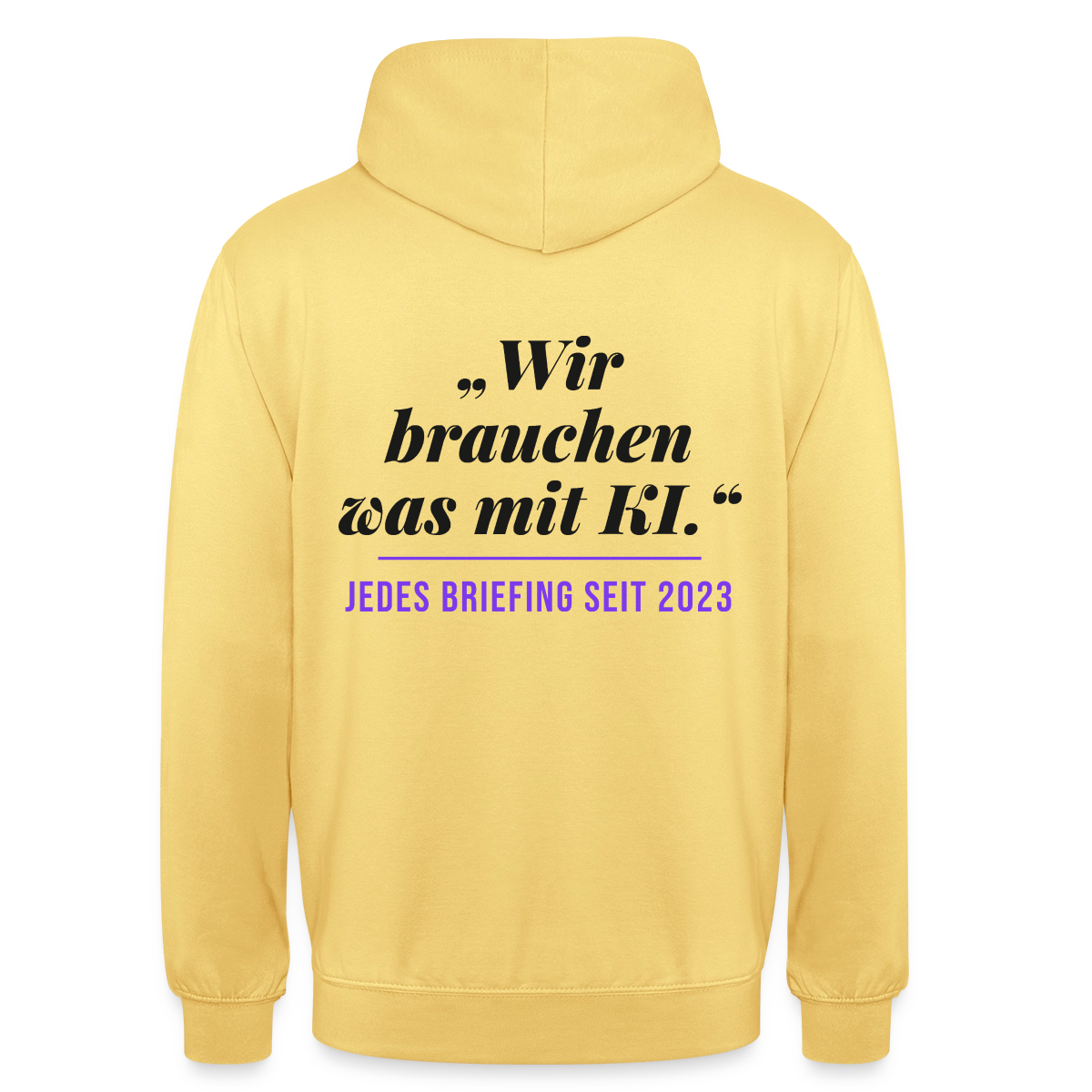 Wir brauchen was mit KI. Jedes Briefing seit 2023. Motiv-Hoodie unisex, Farbe Zitronengelb