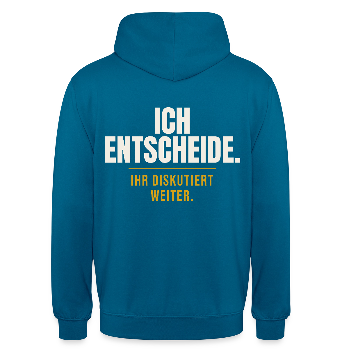 Ich entscheide. Ihr diskutiert weiter. Motiv-Hoodie unisex, Farbe Tiefseeblau