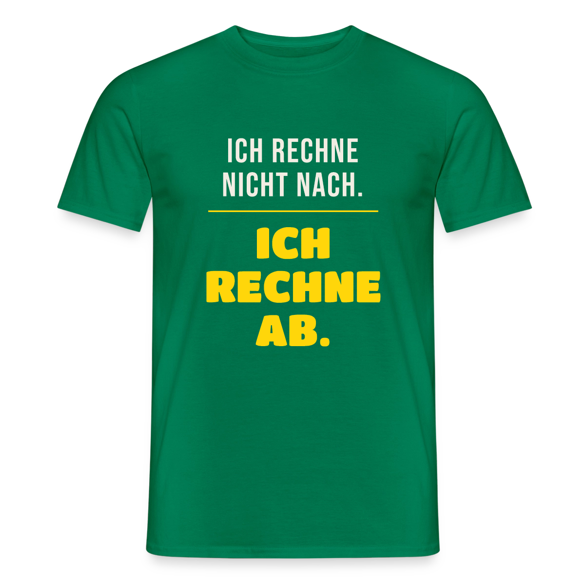 "Ich rechne nicht nach. Ich rechne ab." Motiv-T-Shirt für Männer, Farbe Kelly Green
