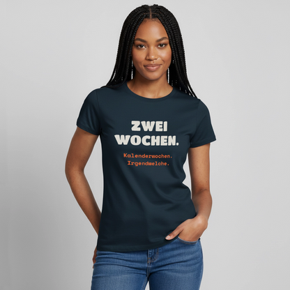 "Zwei Wochen. Kalenderwochen. Irgendwelche." Motiv-T-Shirt für Frauen, Farbe Navy