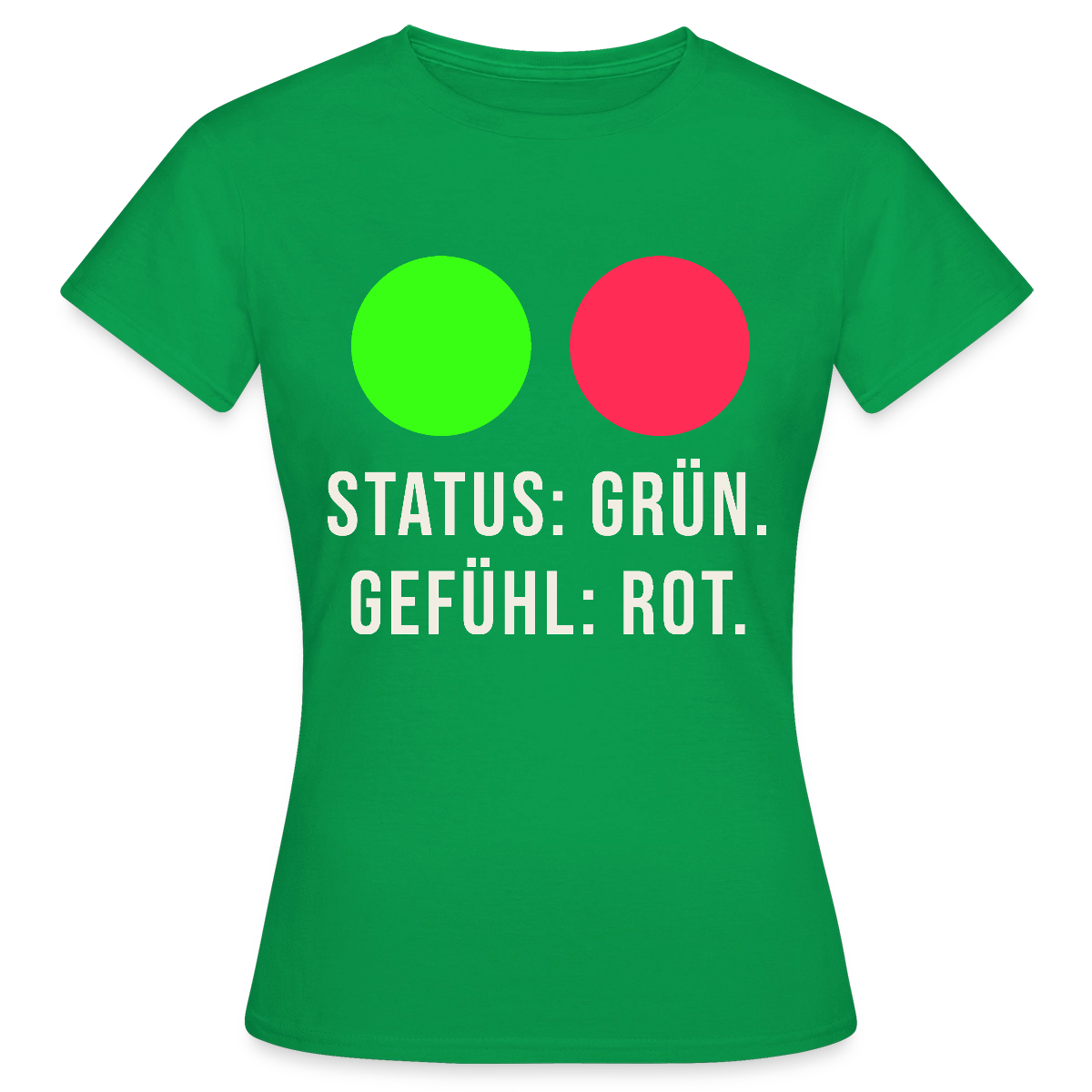Status: grün. Gefühl: rot. Motiv-T-Shirt für Frauen, Farbe Kelly Green