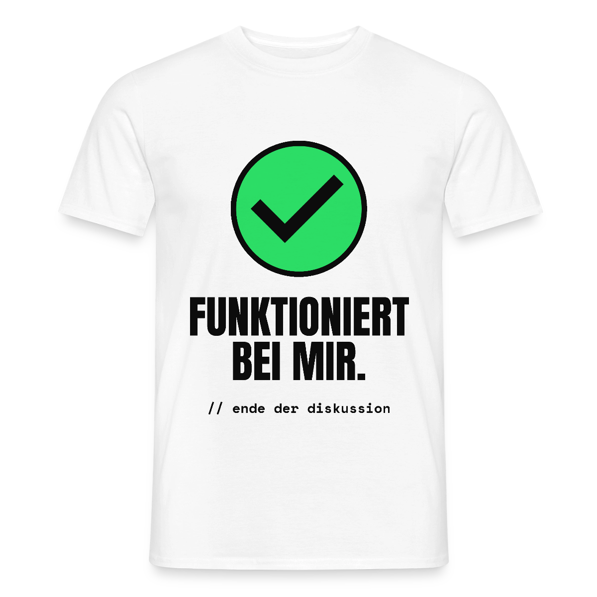 Funktioniert bei mir. Ende der Diskussion. Motiv-T-Shirt für Männer, Farbe Weiß