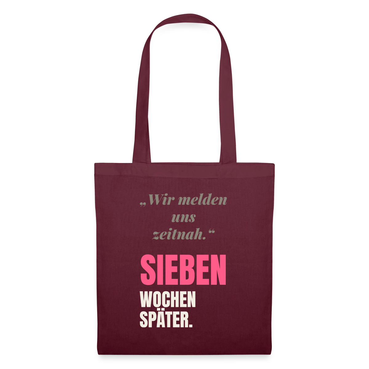 Wir melden uns zeitnah. Sieben Wochen später. Stoffbeutel, Farbe Burgunderrot