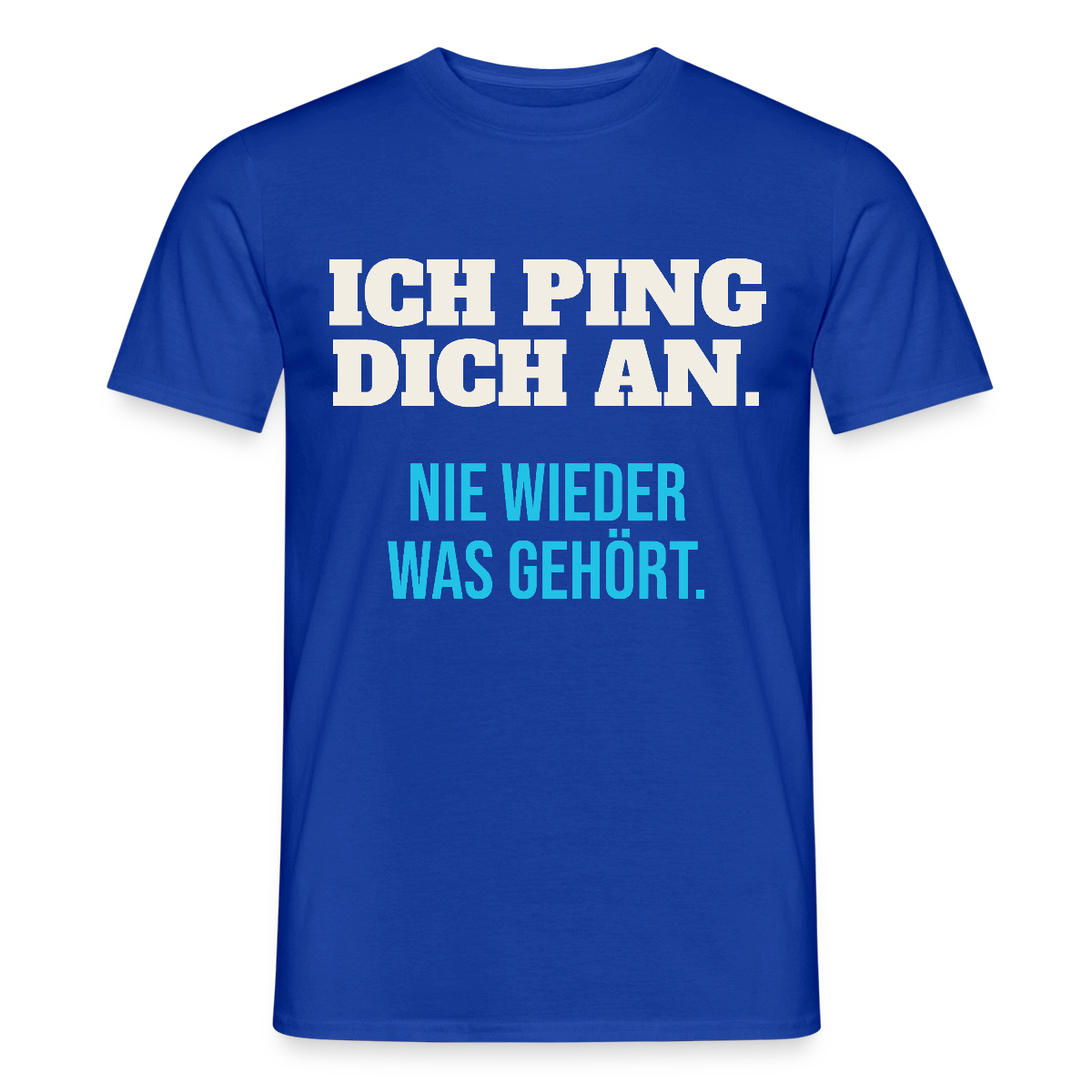 "Ich ping dich an. Nie wieder was gehört." Motiv-T-Shirt für Männer, Farbe Dunkelblau