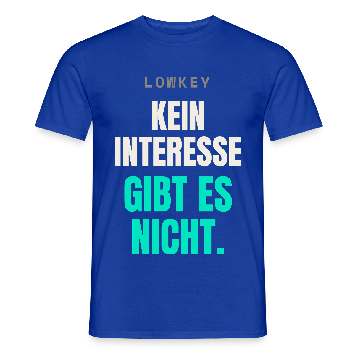 Lowkey. Kein Interesse gibt es nicht. Motiv-T-Shirt für Männer, Farbe Dunkelblau