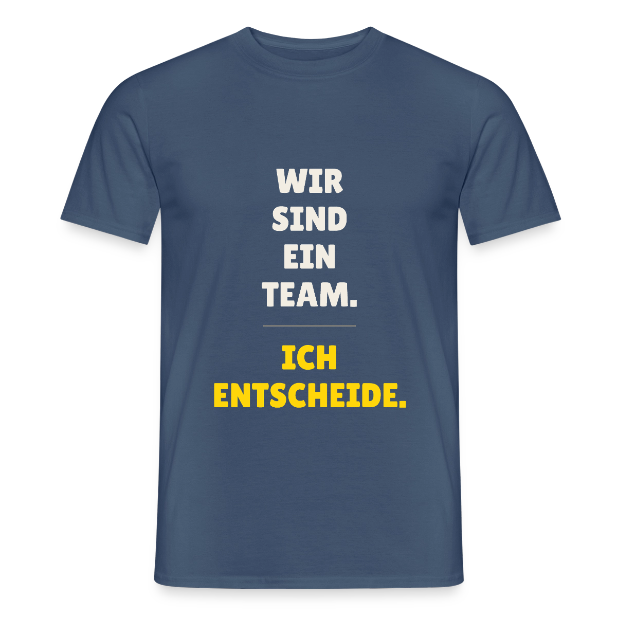 Wir sind ein Team. Ich entscheide. Motiv-T-Shirt für Männer, Farbe Dunkles Denimblau