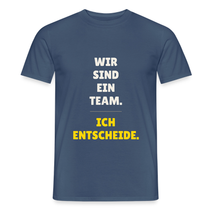 Wir sind ein Team. Ich entscheide. Motiv-T-Shirt für Männer, Farbe Dunkles Denimblau