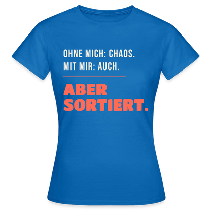 Ohne mich: Chaos. Mit mir: auch. Aber sortiert. Motiv-T-Shirt für Frauen, Farbe Royalblau