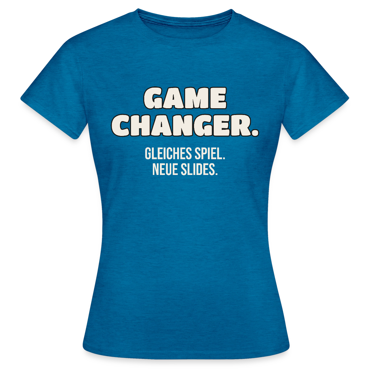 Game Changer. Gleiches Spiel. Neue Slides. Motiv-T-Shirt für Frauen, Farbe Antikblaues Saphir meliert