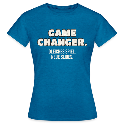 Game Changer. Gleiches Spiel. Neue Slides. Motiv-T-Shirt für Frauen, Farbe Antikblaues Saphir meliert