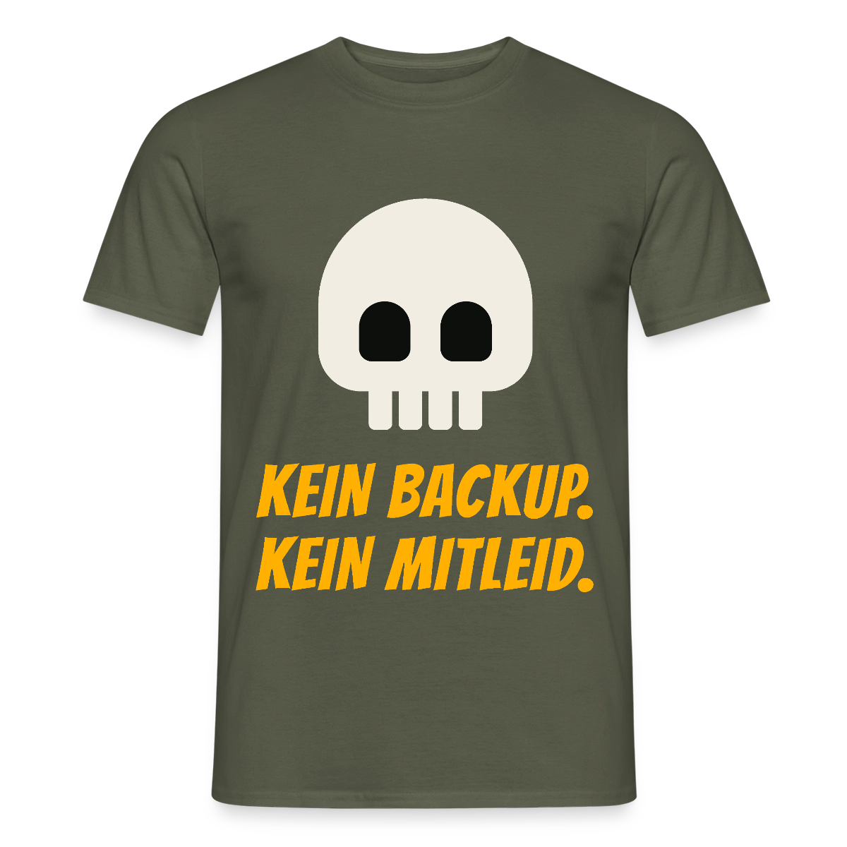 Kein Backup. Kein Mitleid. Motiv-T-Shirt für Männer, Farbe Militärgrün