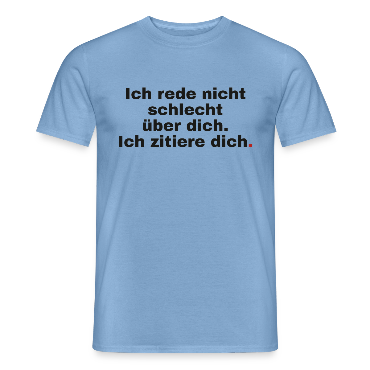 "Ich rede nicht schlecht über dich. Ich zitiere dich." Motiv-T-Shirt für Männer, Farbe Carolina Blue
