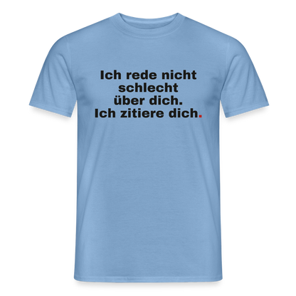 "Ich rede nicht schlecht über dich. Ich zitiere dich." Motiv-T-Shirt für Männer, Farbe Carolina Blue