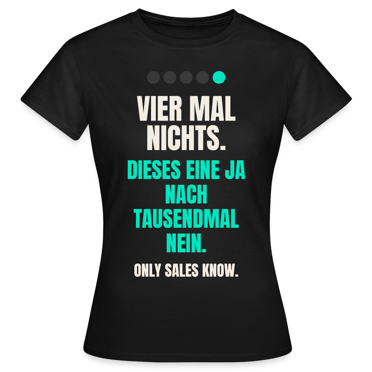 Vier Mal nichts. Dieses eine Ja nach tausendmal Nein. Motiv-T-Shirt für Frauen, Farbe Schwarz