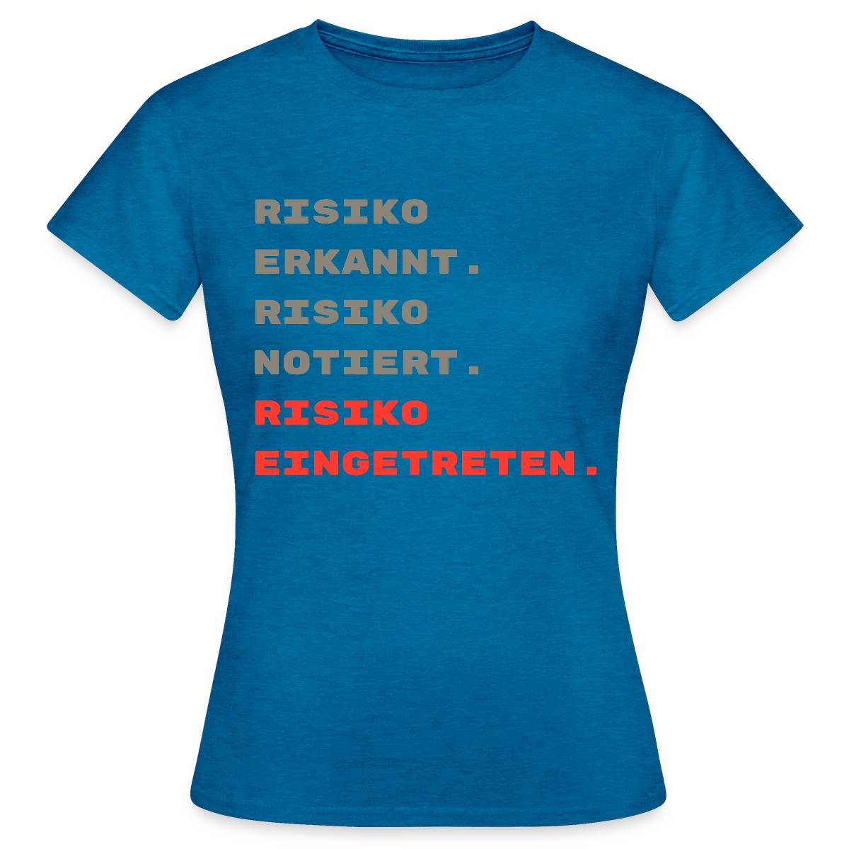 Risiko erkannt. Risiko notiert. Risiko eingetreten. Motiv-T-Shirt für Frauen, Farbe Antikblaues Saphir meliert