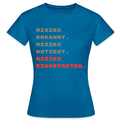 Risiko erkannt. Risiko notiert. Risiko eingetreten. Motiv-T-Shirt für Frauen, Farbe Antikblaues Saphir meliert