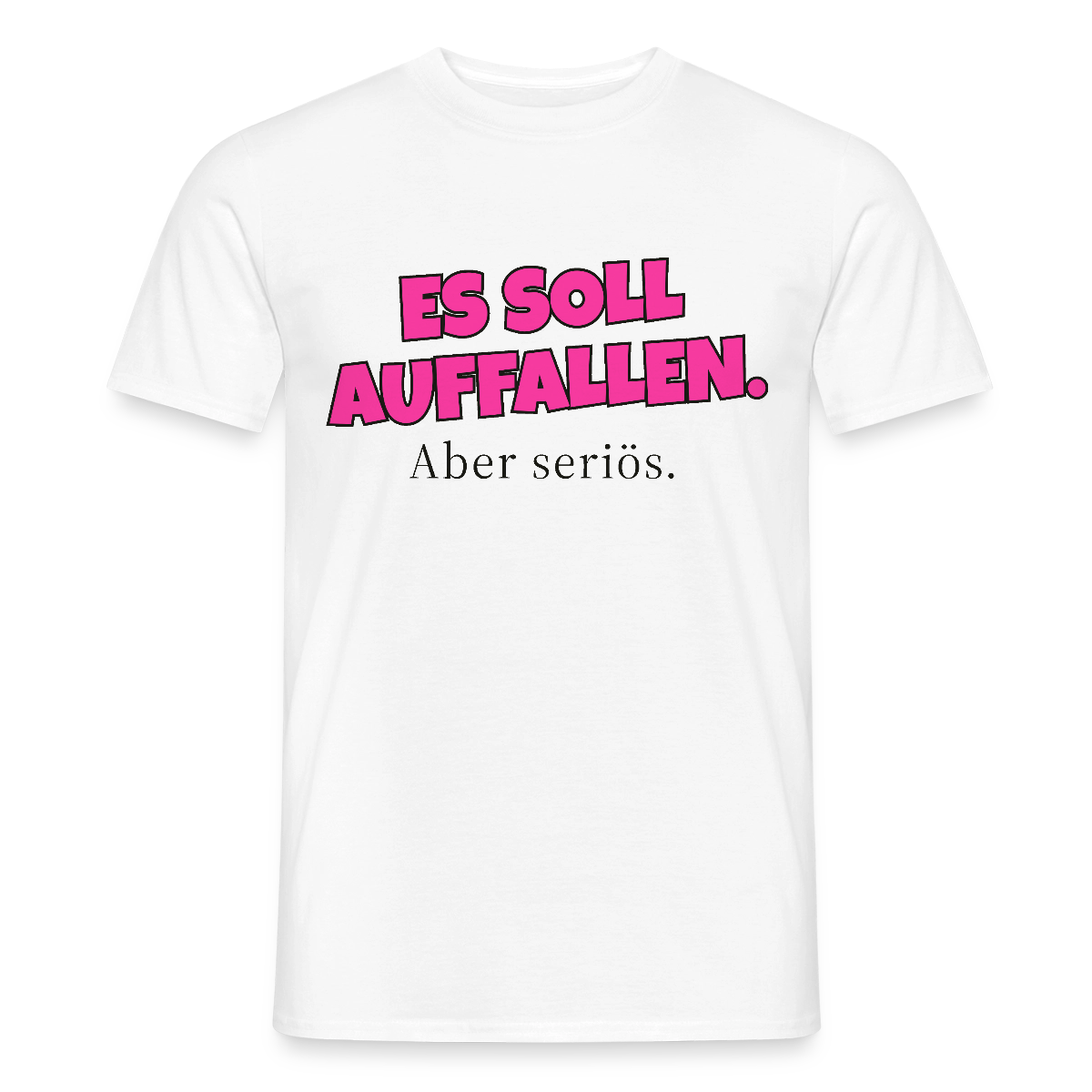 Es soll auffallen. Aber seriös. Motiv-T-Shirt für Männer, Farbe Weiß