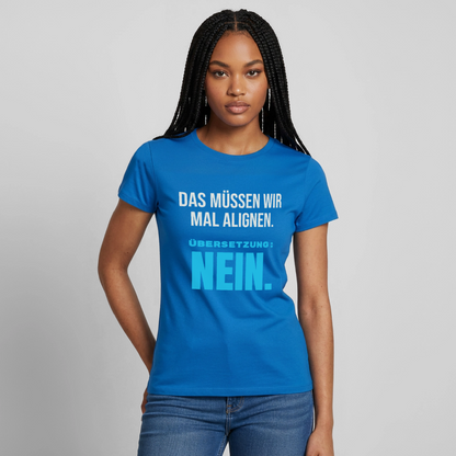 "Das müssen wir mal alignen. Übersetzung: nein." Motiv-T-Shirt für Frauen, Farbe Royalblau