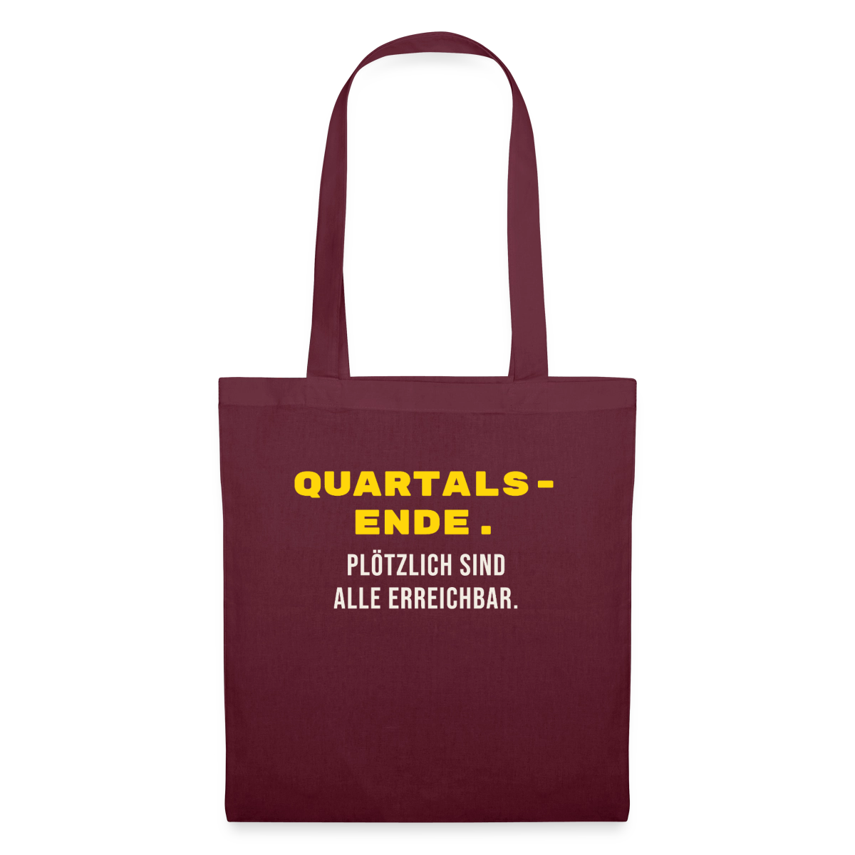 Quartalsende. Plötzlich sind alle erreichbar. Stoffbeutel, Farbe Burgunderrot