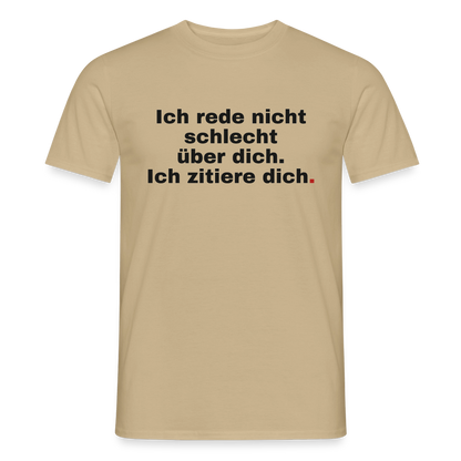 "Ich rede nicht schlecht über dich. Ich zitiere dich." Motiv-T-Shirt für Männer, Farbe Sandbeige