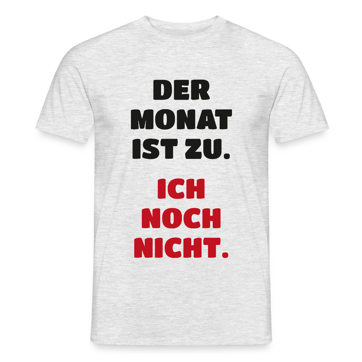 "Der Monat ist zu. Ich noch nicht." Motiv-T-Shirt für Männer, Farbe Grau meliert