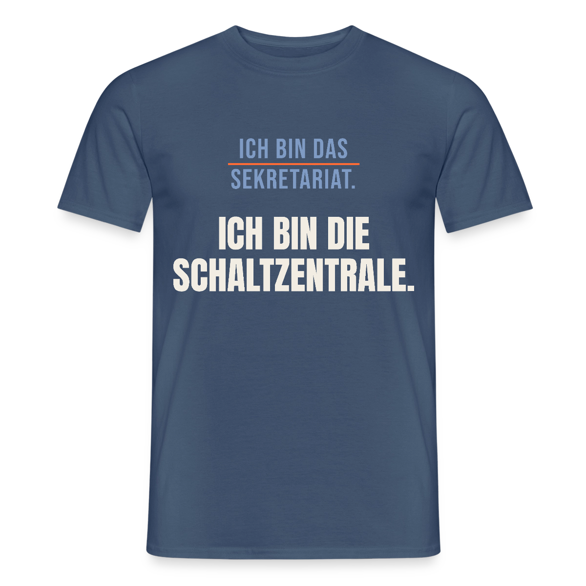 Ich bin das Sekretariat. Ich bin die Schaltzentrale. Motiv-T-Shirt für Männer, Farbe Dunkles Denimblau