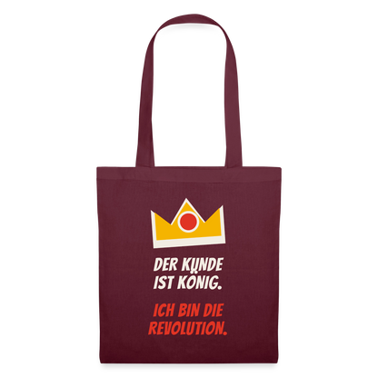Der Kunde ist König. Ich bin die Revolution. Stoffbeutel, Farbe Burgunderrot