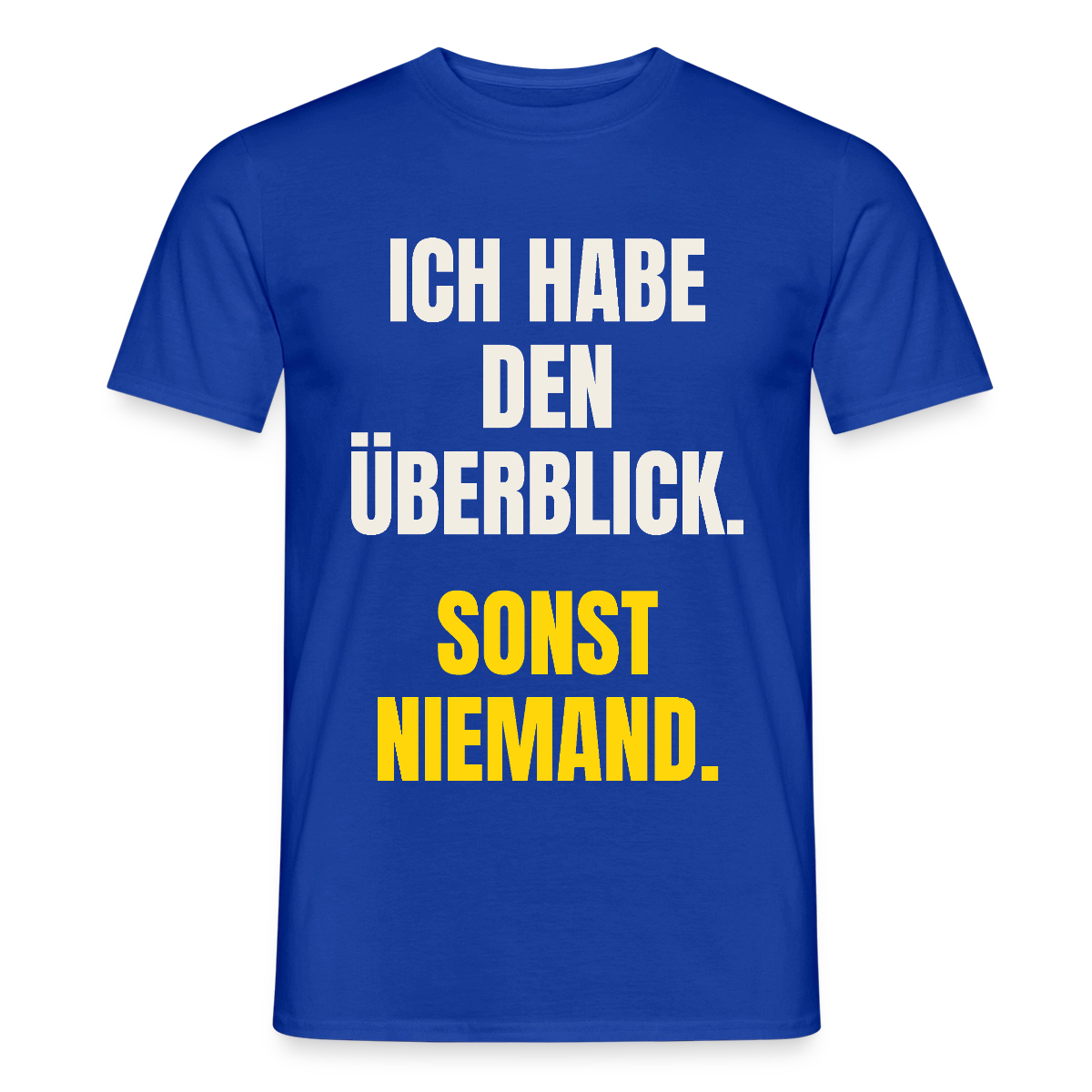 Ich habe den Überblick. Sonst niemand. Motiv-T-Shirt für Männer, Farbe Dunkelblau