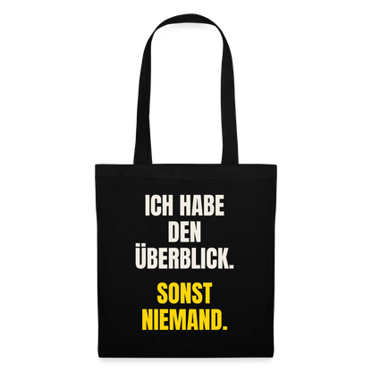 Ich habe den Überblick. Sonst niemand. Stoffbeutel, Farbe Schwarz