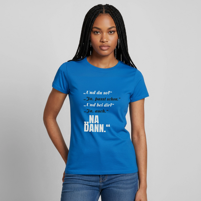 "Und du so? Ja, passt schon. Na dann." Motiv-T-Shirt für Frauen, Farbe Royalblau