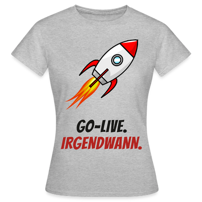 Go-Live. Irgendwann. Motiv-T-Shirt für Frauen, Farbe Grau meliert
