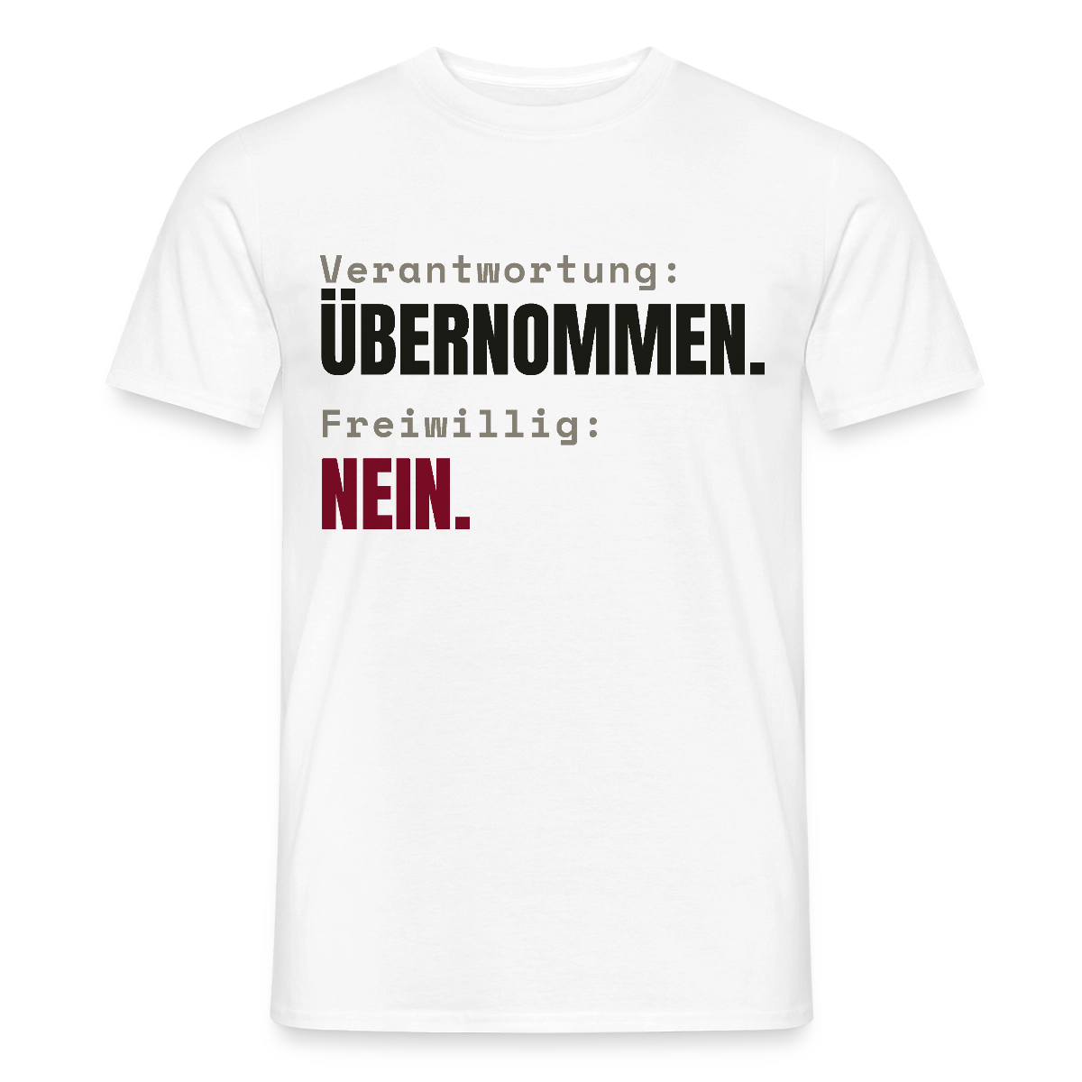 Verantwortung: übernommen. Freiwillig: nein. Motiv-T-Shirt für Männer, Farbe Weiß