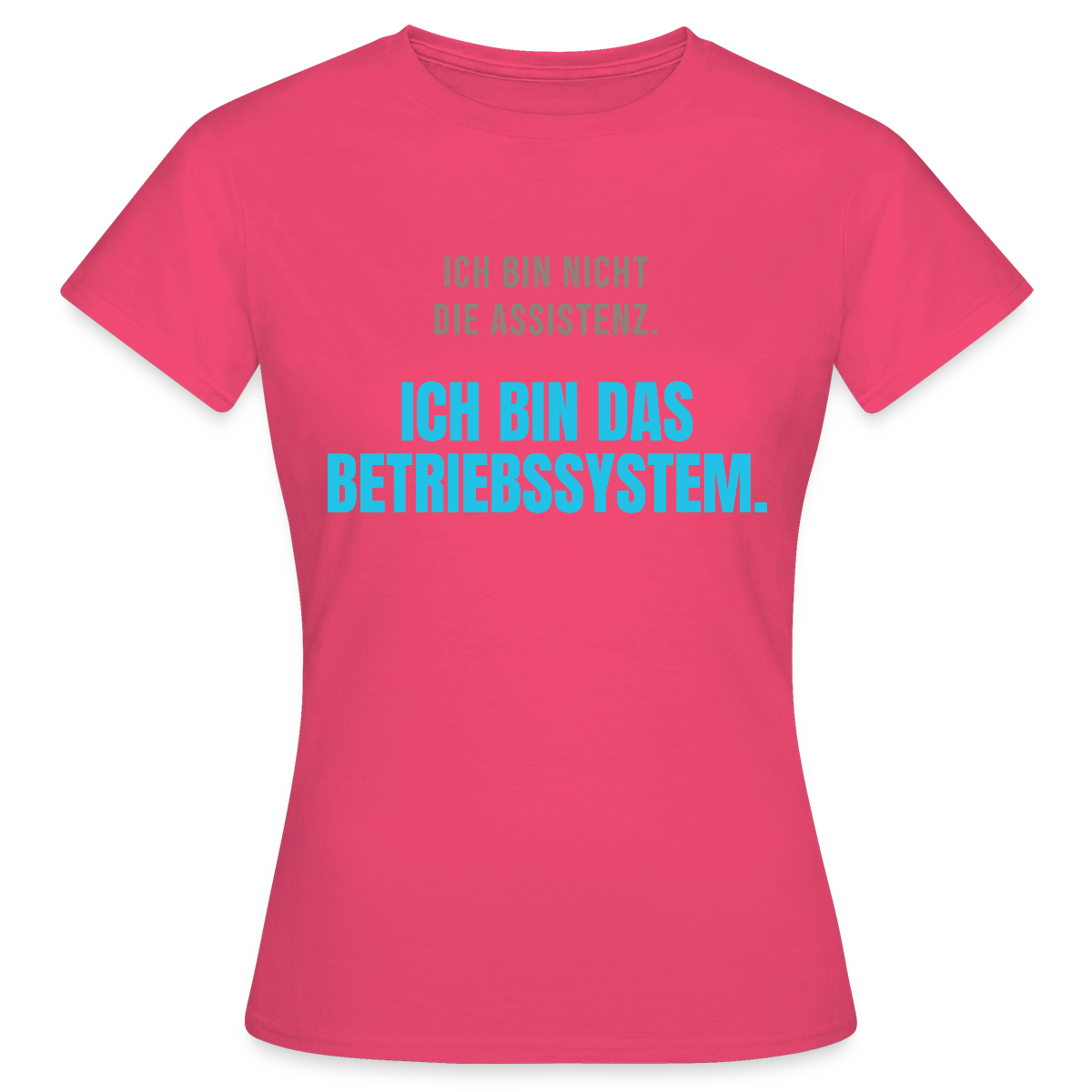 Ich bin nicht die Assistenz. Ich bin das Betriebssystem. Motiv-T-Shirt für Frauen, Farbe Azalea