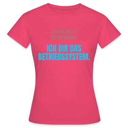Ich bin nicht die Assistenz. Ich bin das Betriebssystem. Motiv-T-Shirt für Frauen, Farbe Azalea