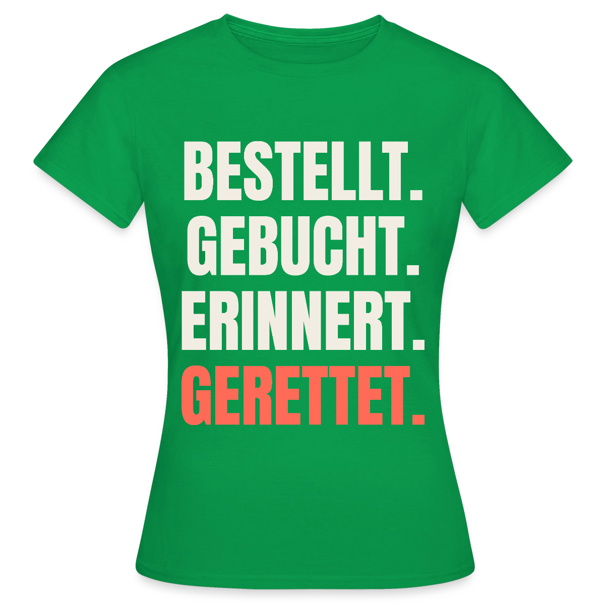 Bestellt. Gebucht. Erinnert. Gerettet. Motiv-T-Shirt für Frauen, Farbe Kelly Green