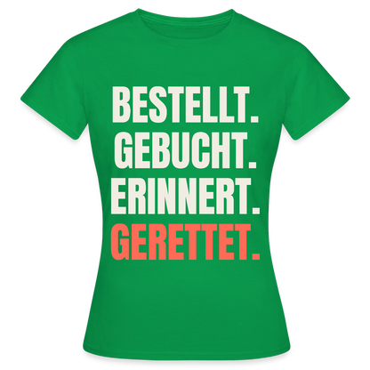 Bestellt. Gebucht. Erinnert. Gerettet. Motiv-T-Shirt für Frauen, Farbe Kelly Green