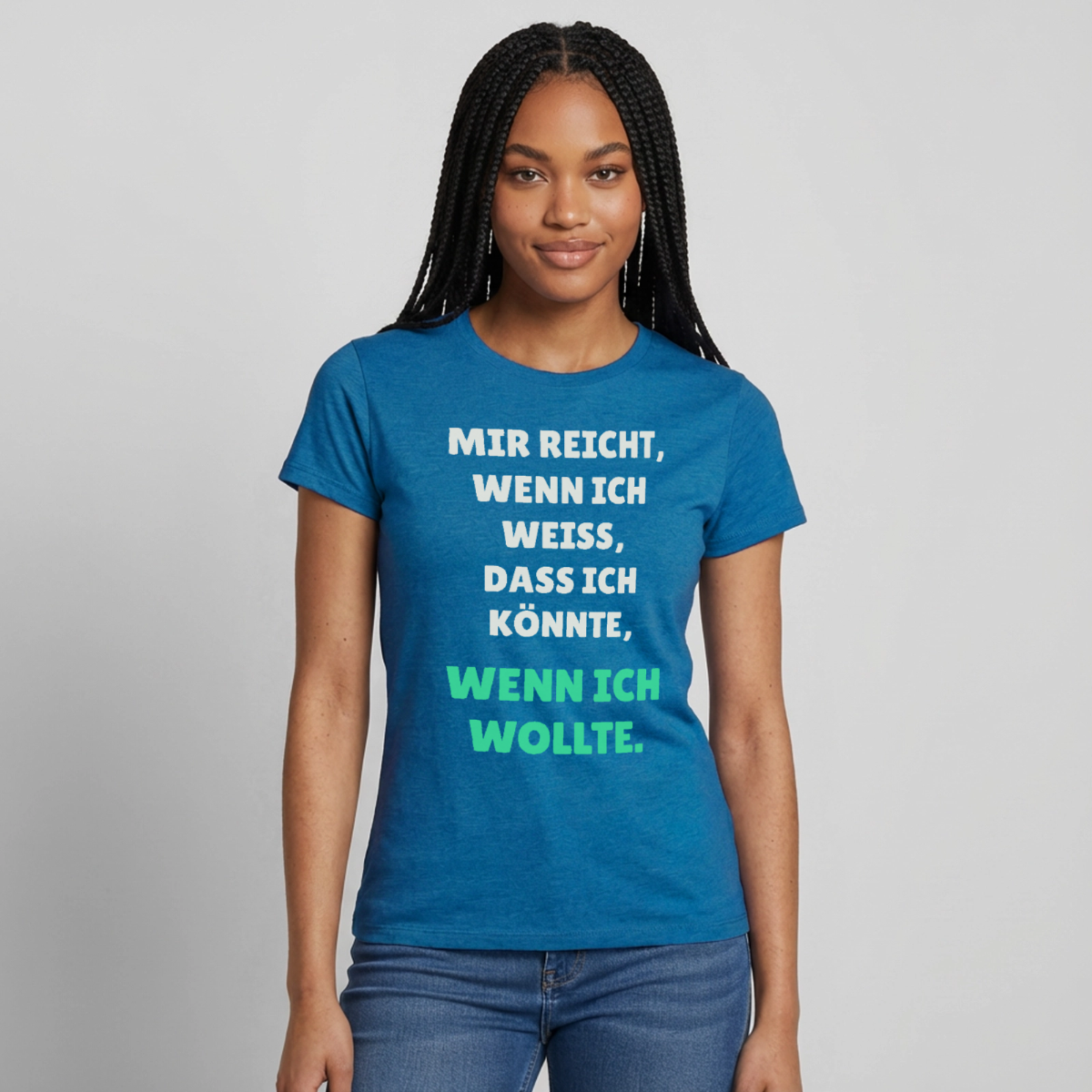 "Mir reicht, wenn ich weiß, dass ich könnte, wenn ich wollte." Motiv-T-Shirt für Frauen, Farbe Antikblaues Saphir meliert
