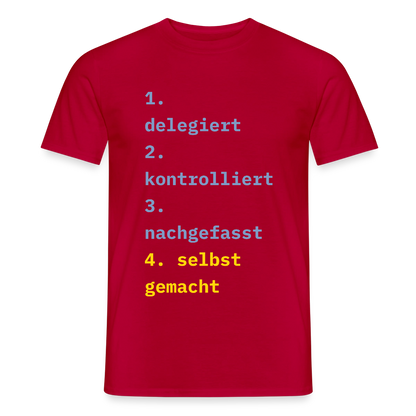Delegiert. Kontrolliert. Nachgefasst. Selbst gemacht. Motiv-T-Shirt für Männer, Farbe Rot