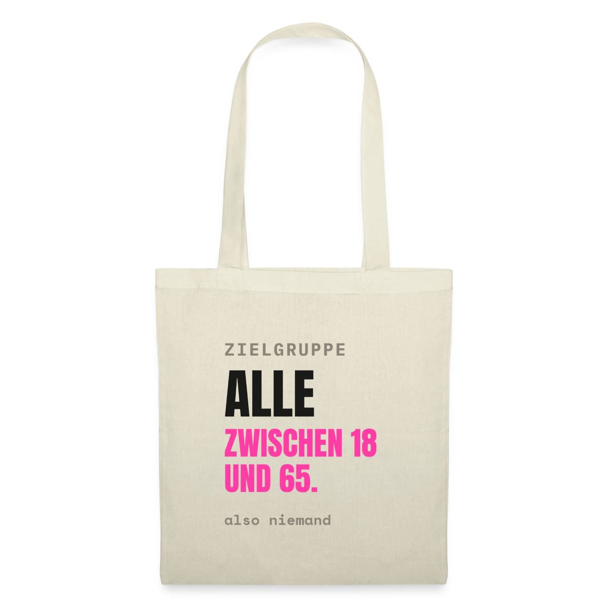 Zielgruppe: alle zwischen 18 und 65. Also niemand. Stoffbeutel, Farbe Natur