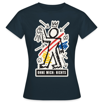 Ohne mich: nichts. Neo-Expressionismus-Motiv Motiv-T-Shirt für Frauen, Farbe Navy