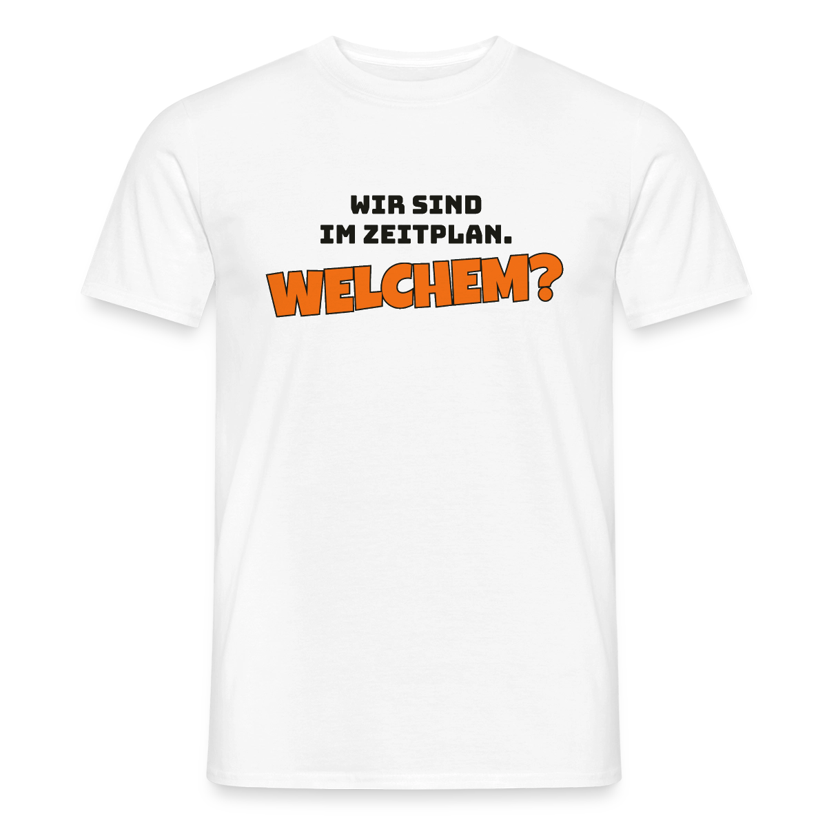 Wir sind im Zeitplan. Welchem? Motiv-T-Shirt für Männer, Farbe Weiß