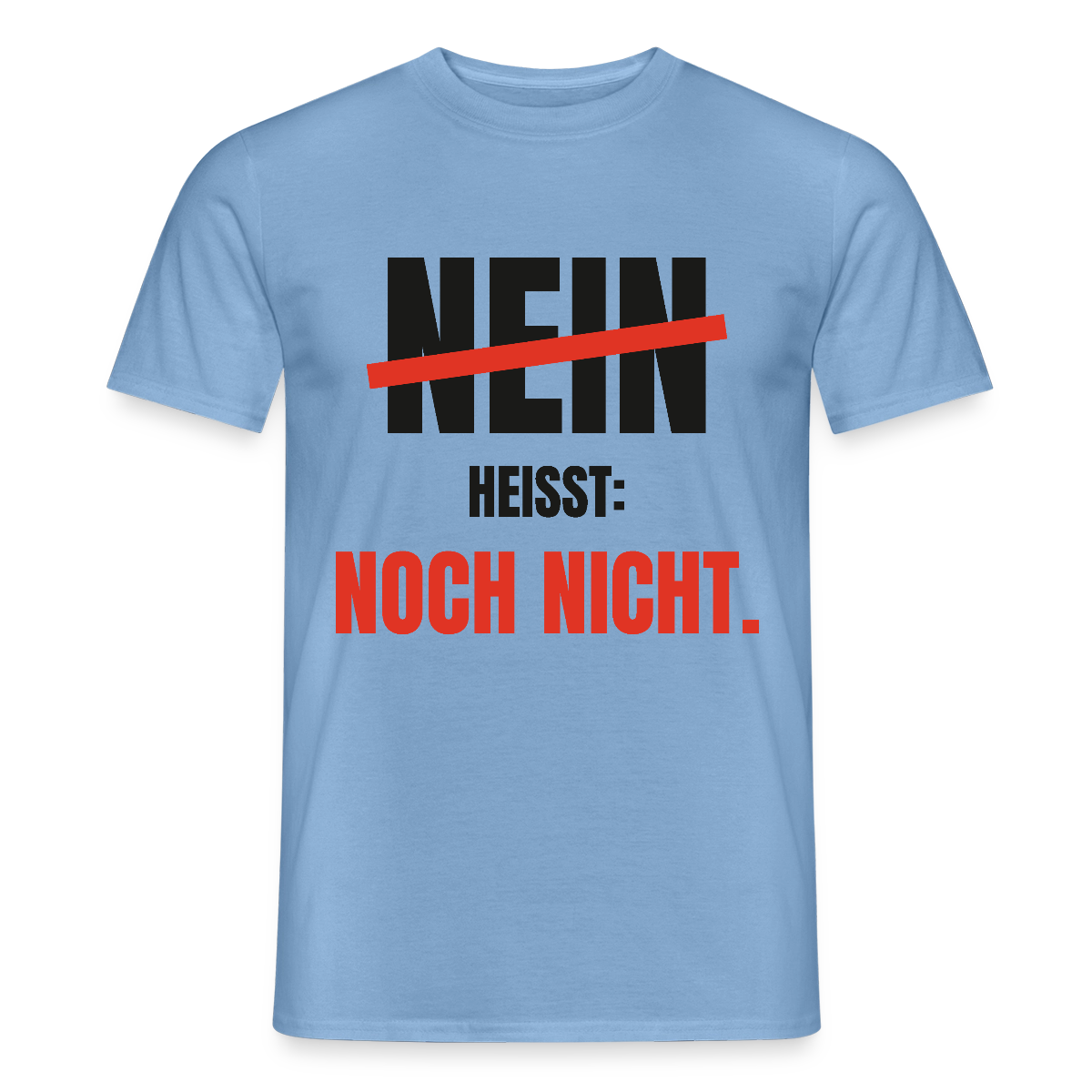 Nein heißt: noch nicht. Motiv-T-Shirt für Männer, Farbe Carolina Blue